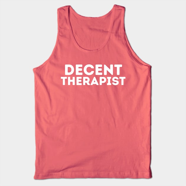 DECENT Therapist | Funny Therapist, Mediocre Occupation Joke Tank Top by blueduckstuff